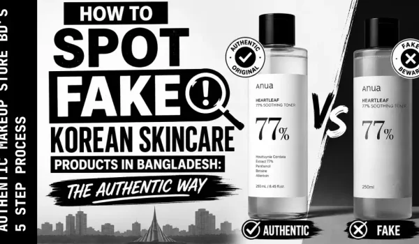 How to Spot Fake Korean Skincare Products in Bangladesh The Authentic Way