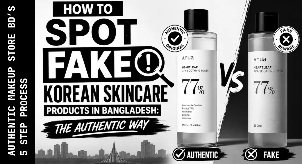 How to Spot Fake Korean Skincare Products in Bangladesh The Authentic Way